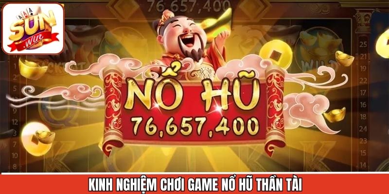 Kinh nghiệm trải nghiệm nổ hũ siêu hiệu quả