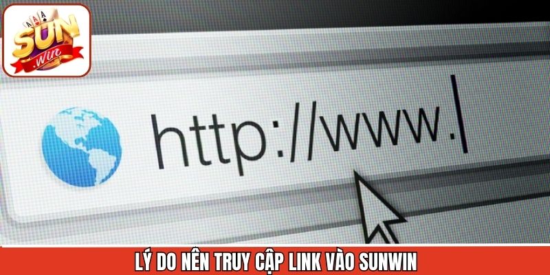Lý do nên truy cập Sunwin bằng link cập nhật mới nhất