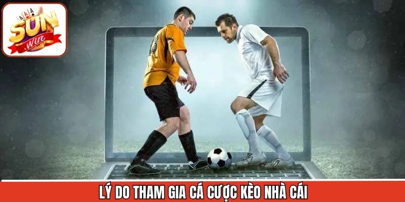 Những lợi ích khi tham gia các kèo tại Sunwin nhất định phải biết