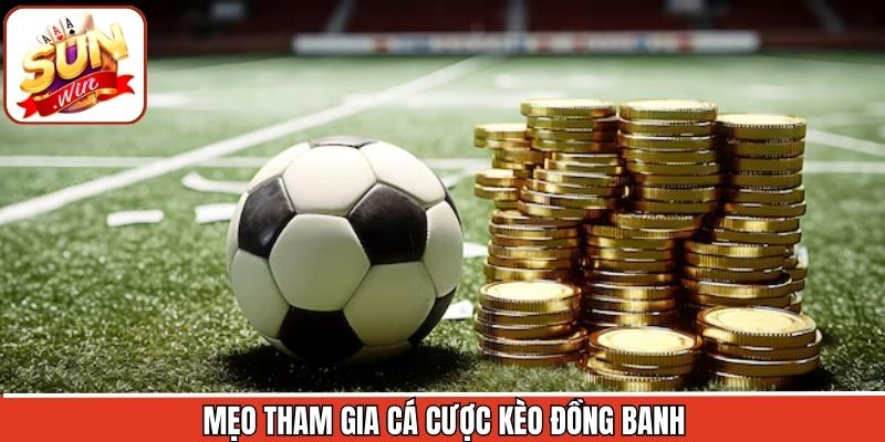 Top những kinh nghiệm bí quyết tham gia loại hình đồng banh