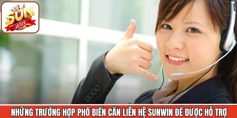 Trường hợp người chơi cần kết nối với hệ thống CSKH Sunwin