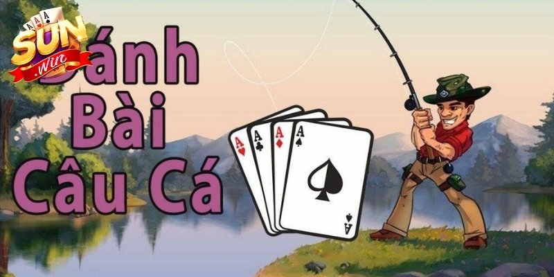 Cách Chơi Bài Câu Cá Chi Tiết Từ A Đến Z Cho Game Thủ 1 Giới thiệu chi tiết luật chơi dễ hiểu cho mọi tân thủ