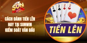 Cách Đánh Tiến Lên Hay